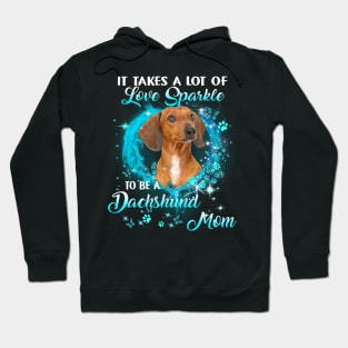 It Takes A Lot Of Love Sparkle To Be A Dachshund Mom Hoodie